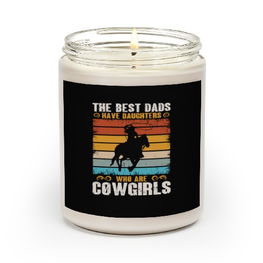 The Best Dads Have Daughters Who Are Cow Girls Scented Candles