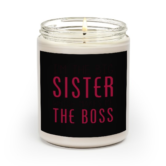 I'm The Big Sister Which Makes Me The Boss Scented Candles