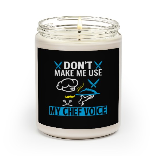 Don't Make Me Use My Chef Voice Funny Chef Scented Candles