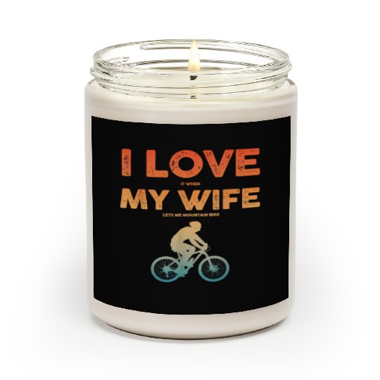 i love it when my wife lets me mountain bike Scented Candles