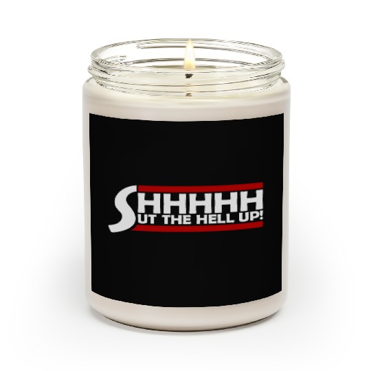 Shhh Shut The Hell Up Funny Sarcastic Joke Quote Scented Candles