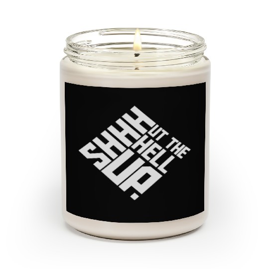 Shhh Shut The Hell Up Funny Sarcastic Joke Quote Scented Candles