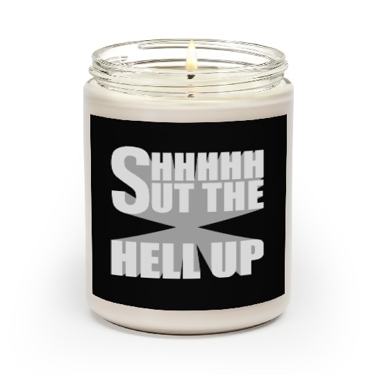 Shhh Shut The Hell Up Funny Sarcastic Joke Quote Scented Candles