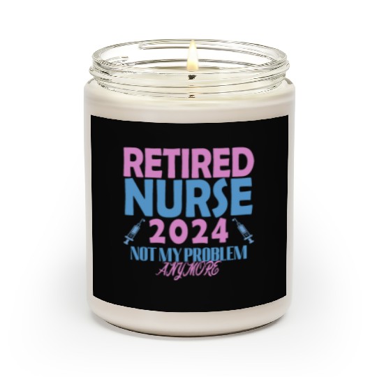 Retired Nurse 2024 Not My Problem Anymore Scented Candles