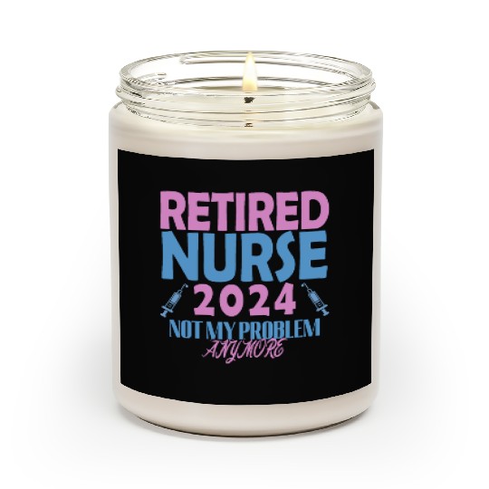 Retired Nurse 2024 Not My Problem Anymore Scented Candles