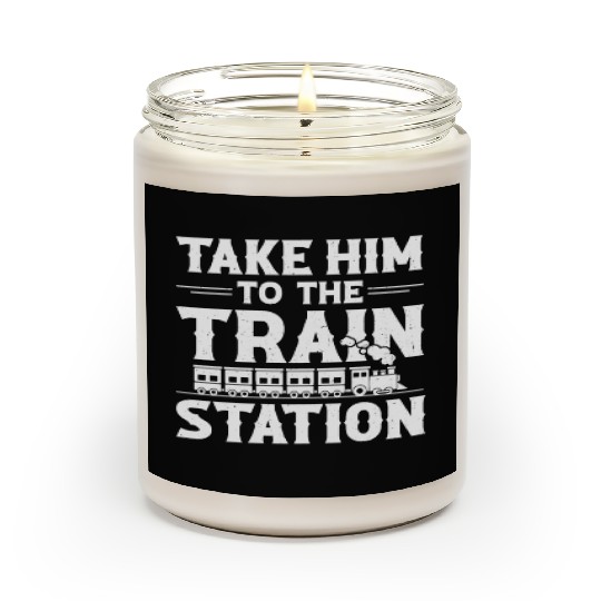 Take Him To The Train Station Scented Candles