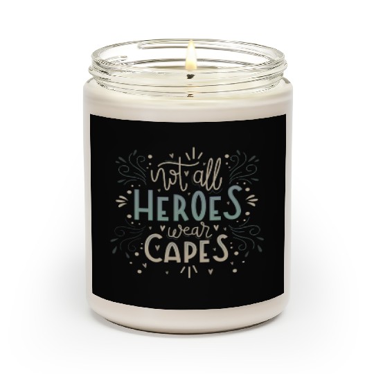 not all heroes wear capes Scented Candles