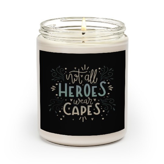 not all heroes wear capes Scented Candles
