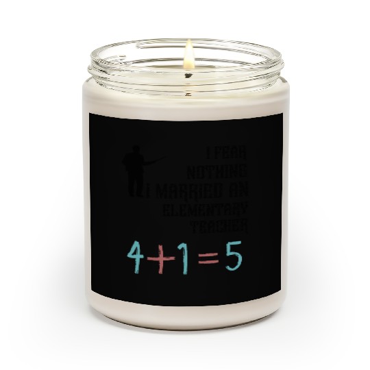 I Fear Nothing I Married an Elementary Teacher Scented Candles