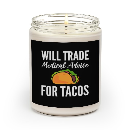 Will Trade Medical Advice For Tacos Doctor Scented Candles