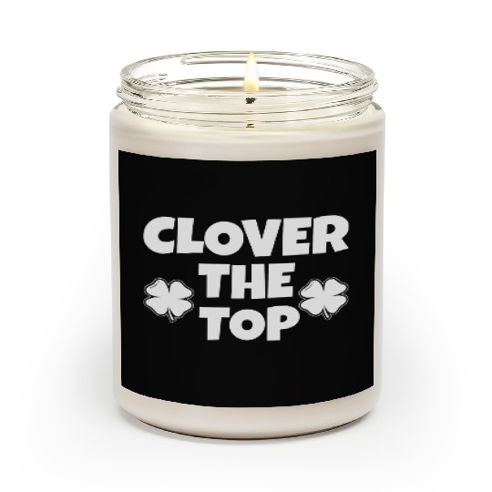 Clover the top, funny St Patricks day, shamrock Scented Candles