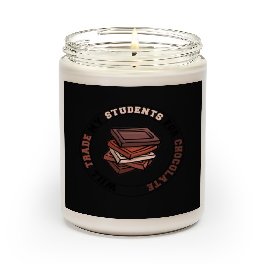 Will Trade Students For Chocolate funny teacher Scented Candles