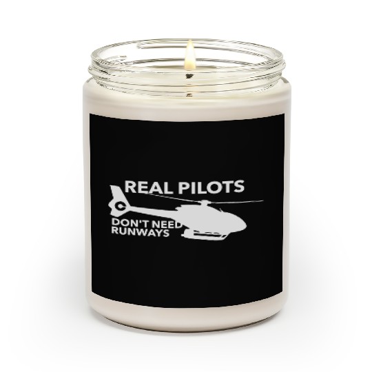 Real Pilots Don t Need Runways Helicopter Pilot Scented Candles