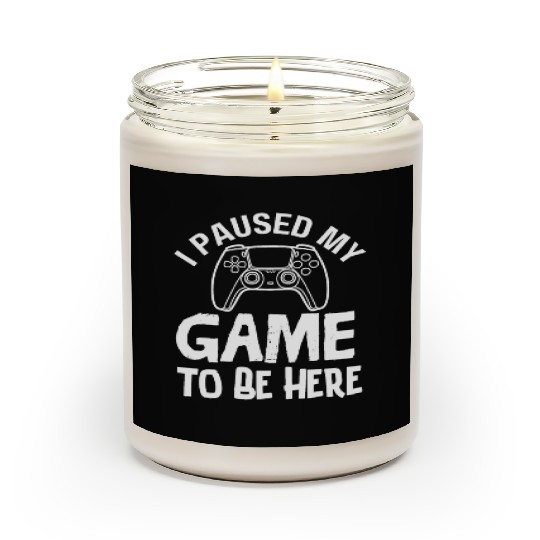 I' Paused My Game to Be Here Scented Candles