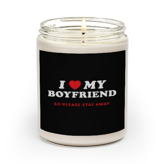 I Love My Boyfriend So Please Stay Away Scented Candles