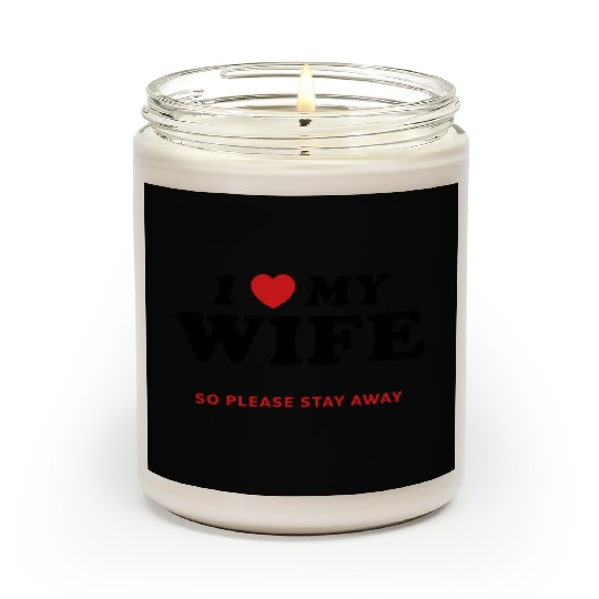 I Love My Wife So Please Stay Away Scented Candles