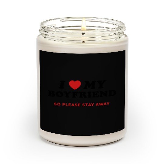 I Love My Boyfriend So Please Stay Away Scented Candles