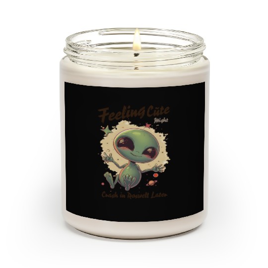 Alien Feeling Cute Might Crash in Roswell Later Scented Candles