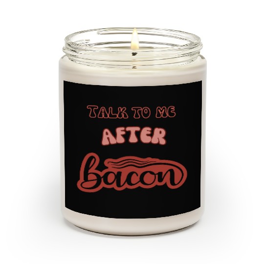 talk to me after bacon Scented Candles