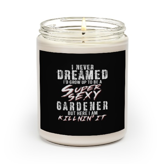 Super Sexy Gardener Gardening Gift Garden Scented Candles