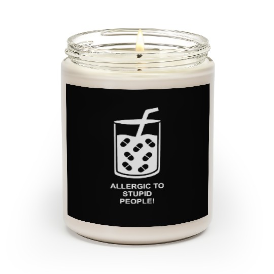 ALLERGIC TO STUPID PEOPLE Scented Candles