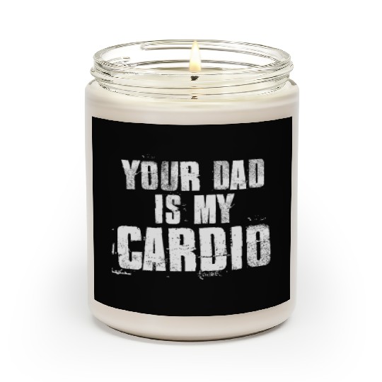 Your Dad Is My Cardio Funny Mom Sayings Scented Candles