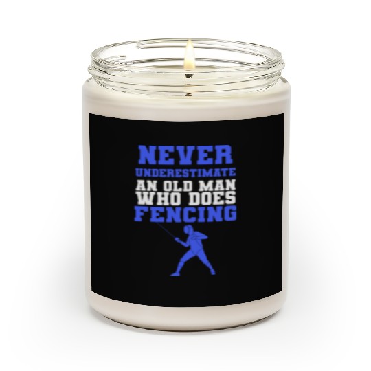 Never Underestimate An Old Man Who Does Fencing Scented Candles