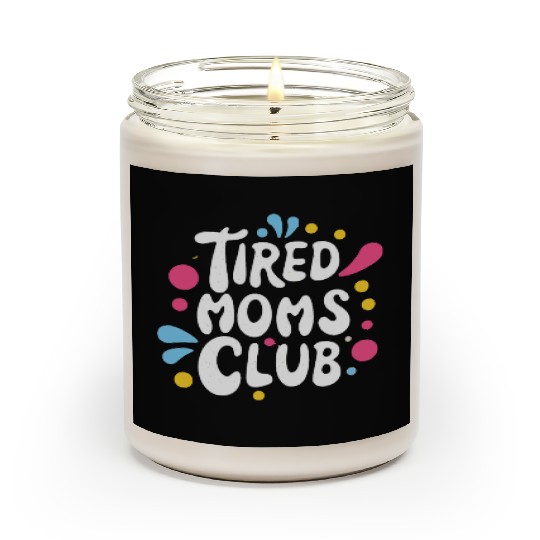 Tierd moms club members for fun Scented Candles