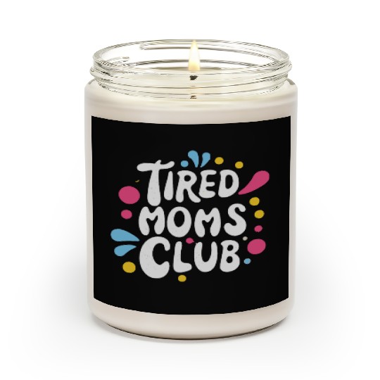 Tierd moms club members for fun Scented Candles