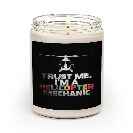 Trust Me I'm A Helicopter Mechanic Scented Candles