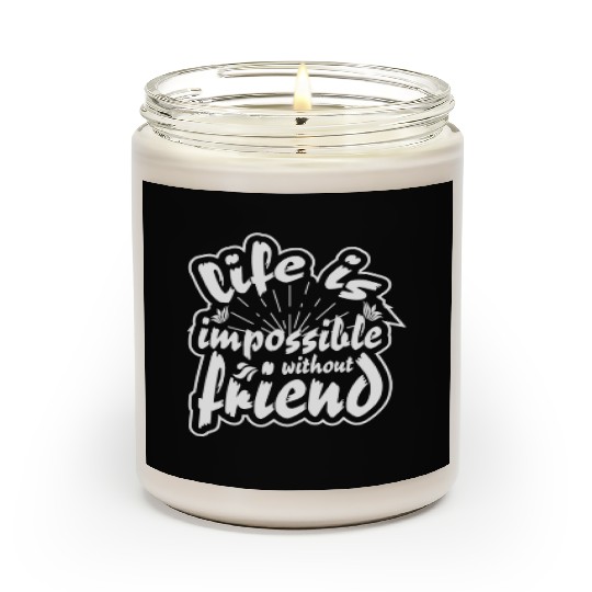Life is impossible without friends Scented Candles