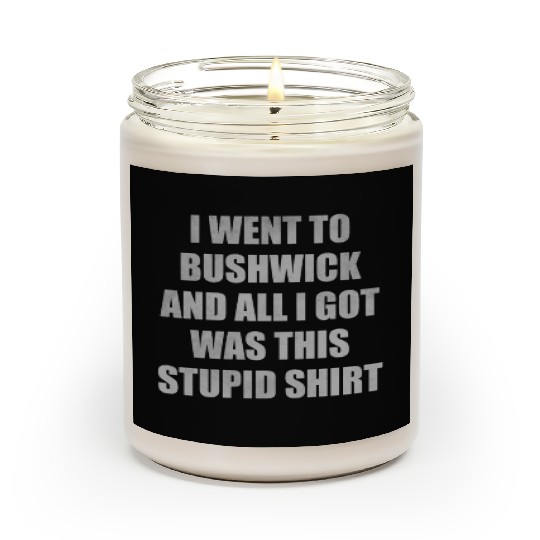 I went to Bushwick and all I got was this stupid s Scented Candles