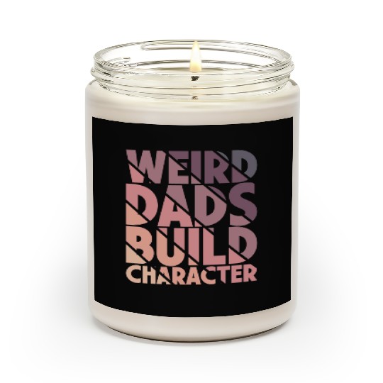 Weird Dads Build Character Funny Dad Scented Candles