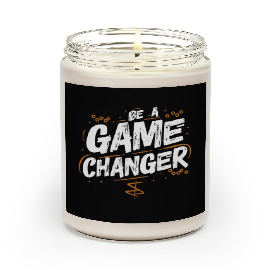 Be a game changer Scented Candles