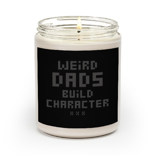 Weird Dads Build Character Funny Dad Scented Candles