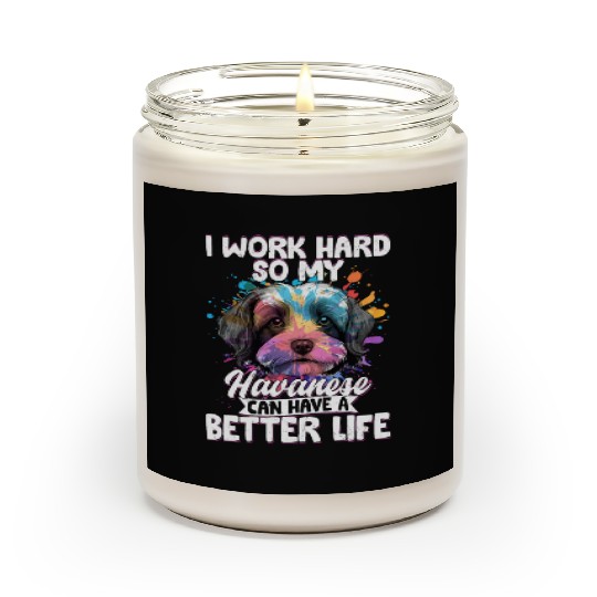 I Work Hard So My Havanese Can Have A Better Life Scented Candles