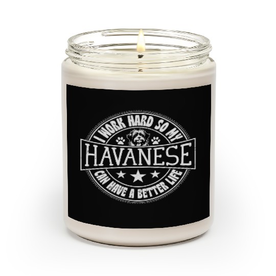 I Work Hard So My Havanese Can Have A Better Life Scented Candles