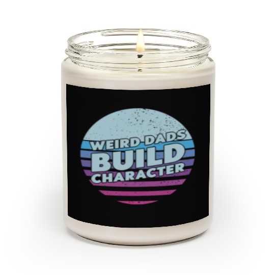 Weird Dads Build Character Funny Dad Scented Candles