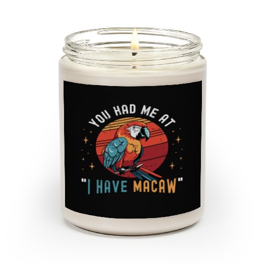 Macaw Bird You Had Me At I Have Parrot Macaw Lover Scented Candles