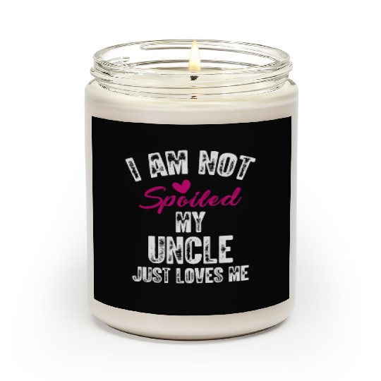 I'm Not Spoiled My Uncle Loves Me Funny Family Scented Candles