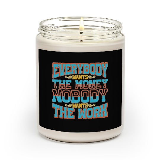 Everybody Wants The Money Nobody Wants The Work 58 Scented Candles