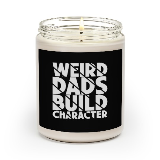 Weird Dads Build Character Funny Dad Scented Candles