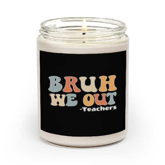 Bruh We Out Happy Last Day Of School Teacher Scented Candles