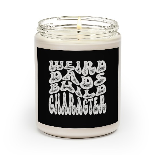 Weird Dads Build Character Funny Dad Scented Candles