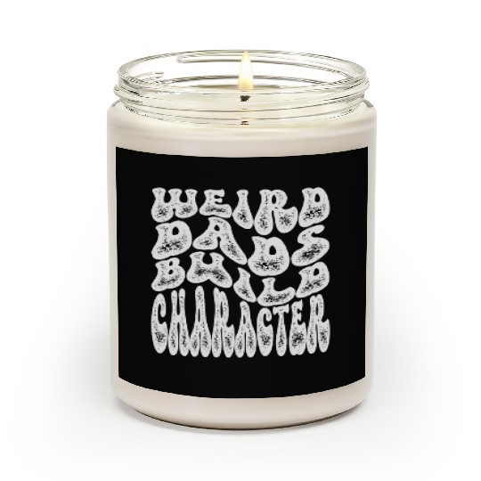 Weird Dads Build Character Funny Dad Scented Candles
