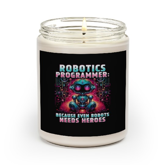Robotics Engineer Because Even Robots Needs Heroes Scented Candles