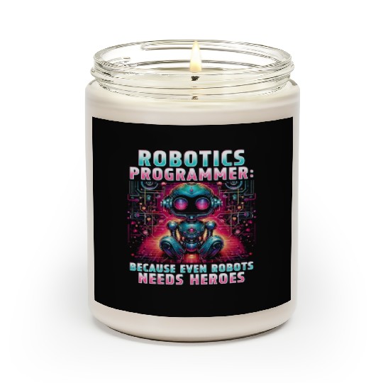 Robotics Engineer Because Even Robots Needs Heroes Scented Candles