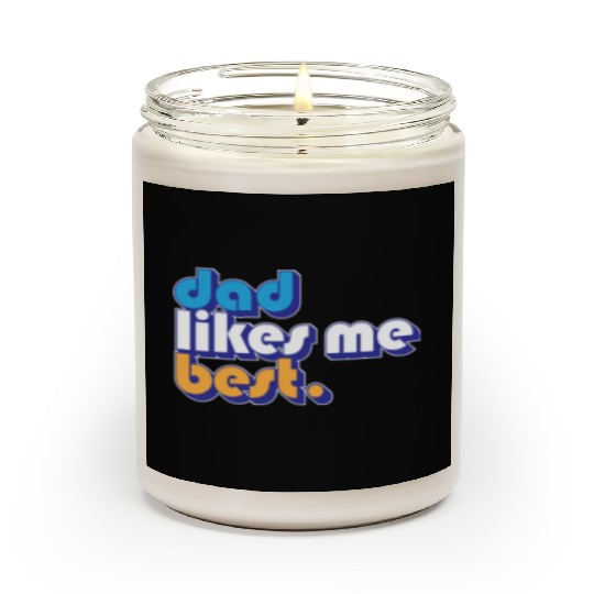 Dad Likes Me Best Daddy's Favorite Child Funny Scented Candles