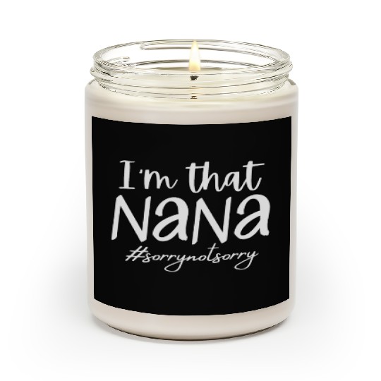 I'm that Nana #sorrynotsorry Scented Candles