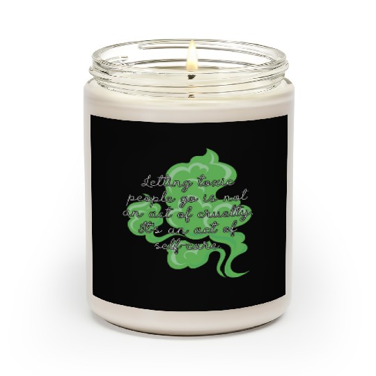 Letting toxic people go is an act of self-care. Scented Candles